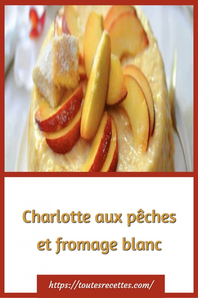 Comment préparer la Charlotte aux pêches et fromage blanc