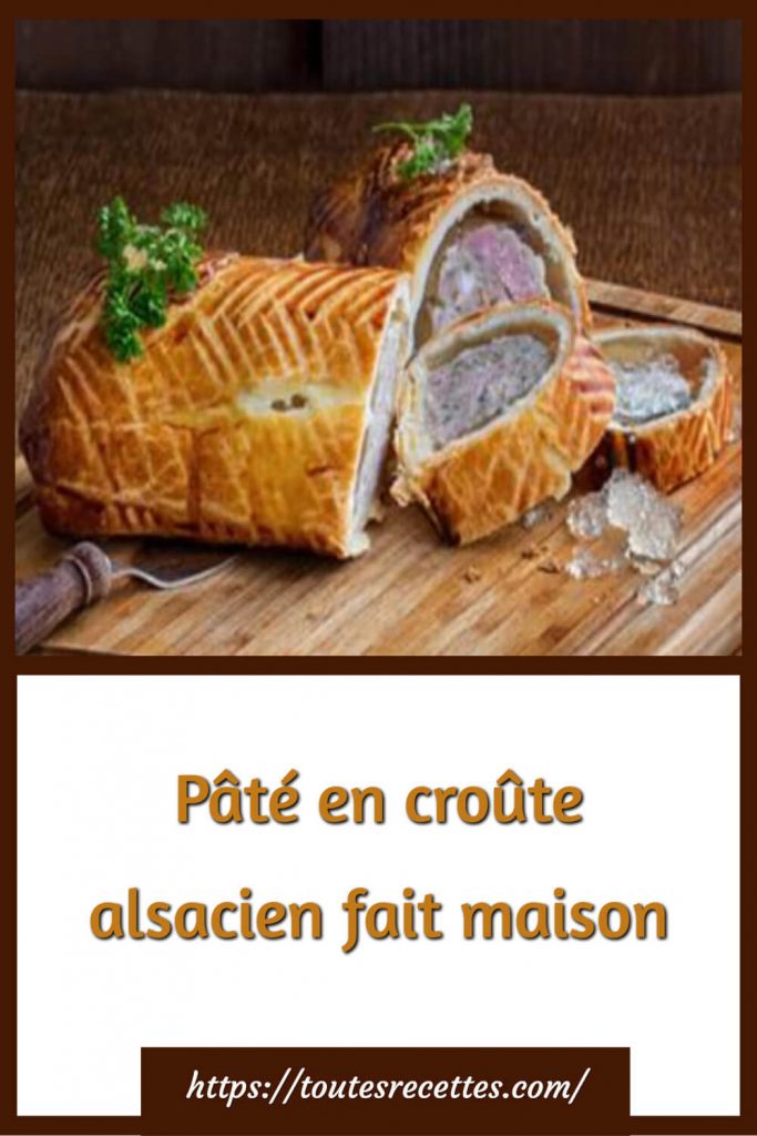 Comment préparer le Pâté en croûte alsacien fait maison